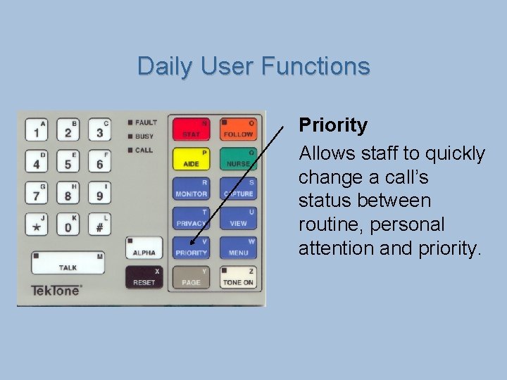 Daily User Functions Priority Allows staff to quickly change a call’s status between routine,