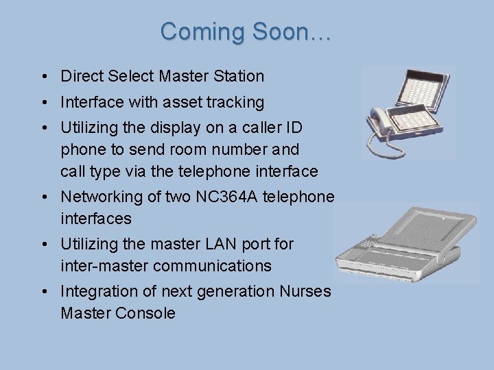 Coming Soon… • Direct Select Master Station • Interface with asset tracking • Utilizing