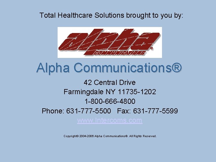 Total Healthcare Solutions brought to you by: Alpha Communications® 42 Central Drive Farmingdale NY
