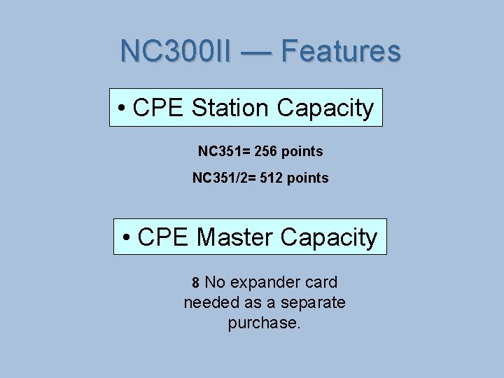 NC 300 II — Features • CPE Station Capacity NC 351= 256 points NC