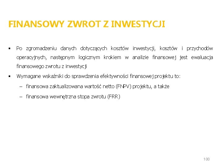 FINANSOWY ZWROT Z INWESTYCJI § Po zgromadzeniu danych dotyczących kosztów inwestycji, kosztów i przychodów FINANSOWY ZWROT Z INWESTYCJI § Po zgromadzeniu danych dotyczących kosztów inwestycji, kosztów i przychodów