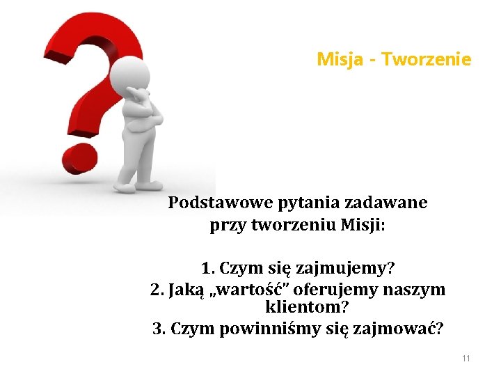 Misja - Tworzenie Podstawowe pytania zadawane przy tworzeniu Misji: 1. Czym się zajmujemy? 2.