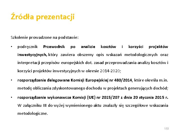 Źródła prezentacji Szkolenie prowadzone na podstawie: • podręcznik Przewodnik po analizie kosztów i korzyści