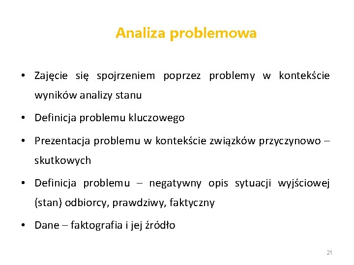 Analiza problemowa • Zajęcie się spojrzeniem poprzez problemy w kontekście wyników analizy stanu •