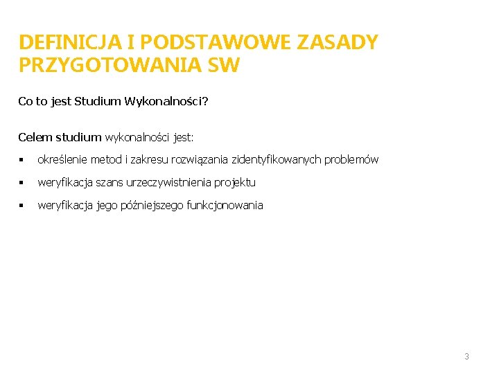 DEFINICJA I PODSTAWOWE ZASADY PRZYGOTOWANIA SW Co to jest Studium Wykonalności? Celem studium wykonalności