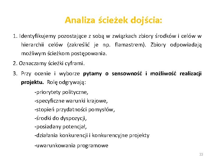 Analiza ścieżek dojścia: 1. Identyfikujemy pozostające z sobą w związkach zbiory środków i celów