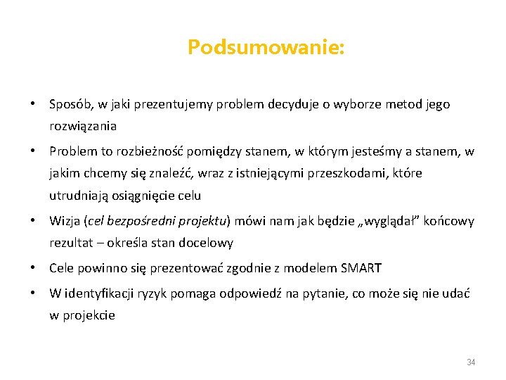 Podsumowanie: • Sposób, w jaki prezentujemy problem decyduje o wyborze metod jego rozwiązania •