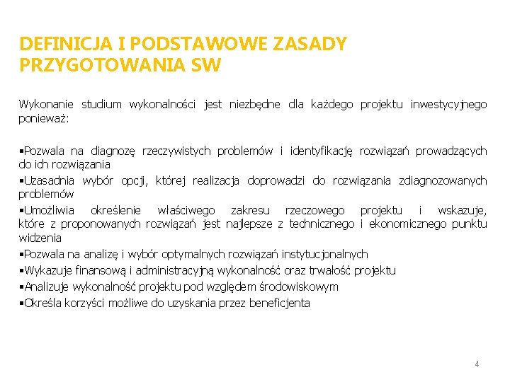 DEFINICJA I PODSTAWOWE ZASADY PRZYGOTOWANIA SW Wykonanie studium wykonalności jest niezbędne dla każdego projektu