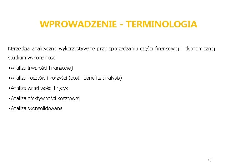 WPROWADZENIE - TERMINOLOGIA Narzędzia analityczne wykorzystywane przy sporządzaniu części finansowej i ekonomicznej studium wykonalności