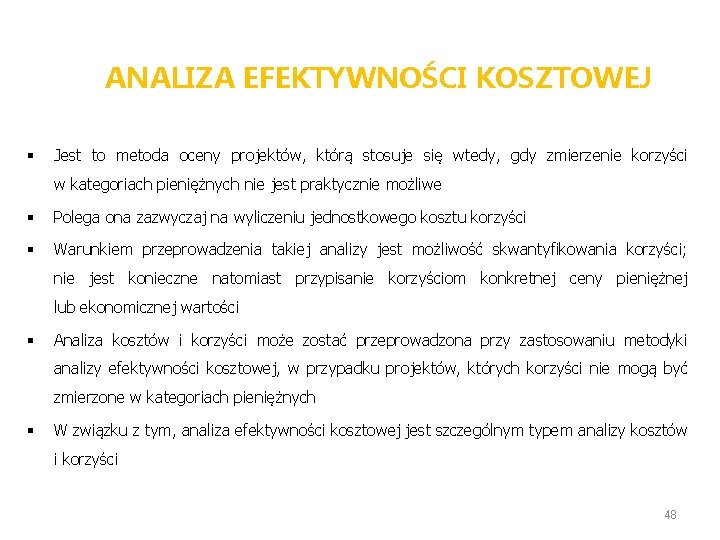 ANALIZA EFEKTYWNOŚCI KOSZTOWEJ § Jest to metoda oceny projektów, którą stosuje się wtedy, gdy