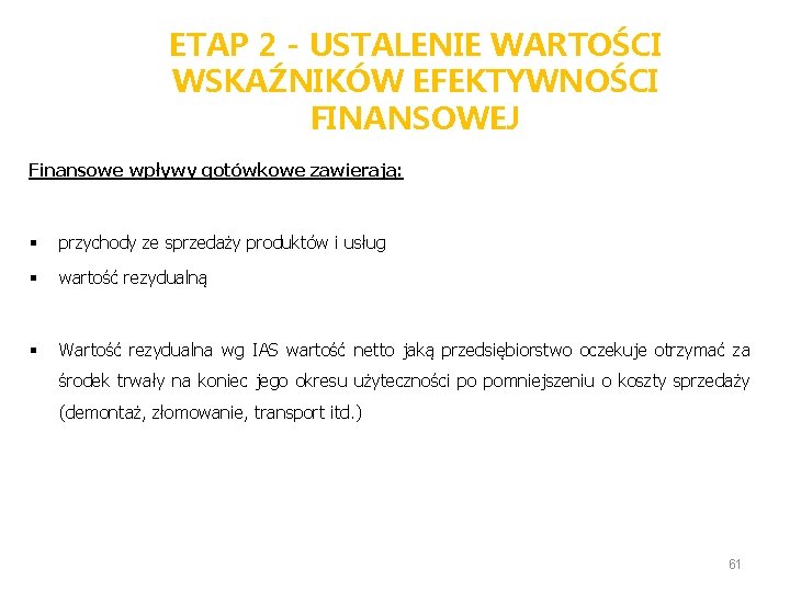 ETAP 2 - USTALENIE WARTOŚCI WSKAŹNIKÓW EFEKTYWNOŚCI FINANSOWEJ Finansowe wpływy gotówkowe zawierają: § przychody