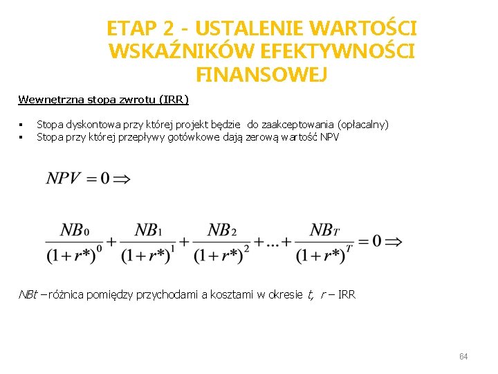 ETAP 2 - USTALENIE WARTOŚCI WSKAŹNIKÓW EFEKTYWNOŚCI FINANSOWEJ Wewnętrzna stopa zwrotu (IRR) § §