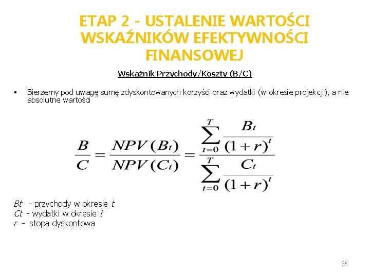 ETAP 2 - USTALENIE WARTOŚCI WSKAŹNIKÓW EFEKTYWNOŚCI FINANSOWEJ Wskaźnik Przychody/Koszty (B/C) § Bierzemy pod