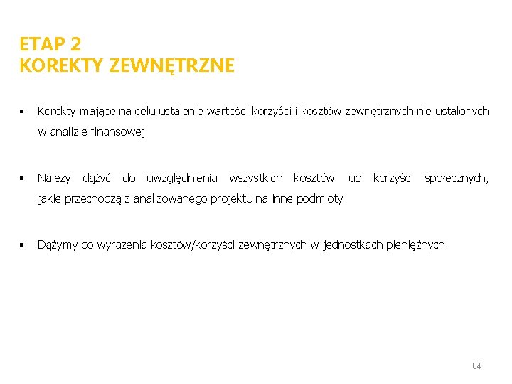 ETAP 2 KOREKTY ZEWNĘTRZNE § Korekty mające na celu ustalenie wartości korzyści i kosztów