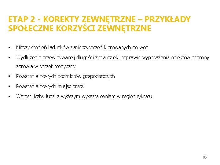 ETAP 2 - KOREKTY ZEWNĘTRZNE – PRZYKŁADY SPOŁECZNE KORZYŚCI ZEWNĘTRZNE § Niższy stopień ładunków ETAP 2 - KOREKTY ZEWNĘTRZNE – PRZYKŁADY SPOŁECZNE KORZYŚCI ZEWNĘTRZNE § Niższy stopień ładunków