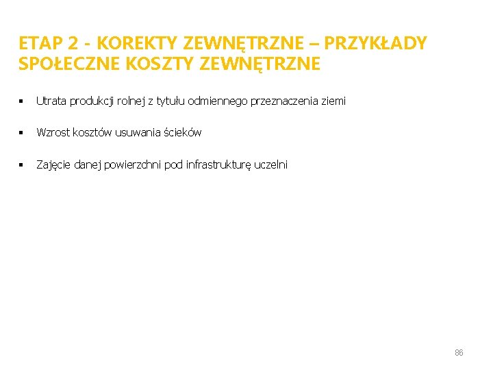 ETAP 2 - KOREKTY ZEWNĘTRZNE – PRZYKŁADY SPOŁECZNE KOSZTY ZEWNĘTRZNE § Utrata produkcji rolnej