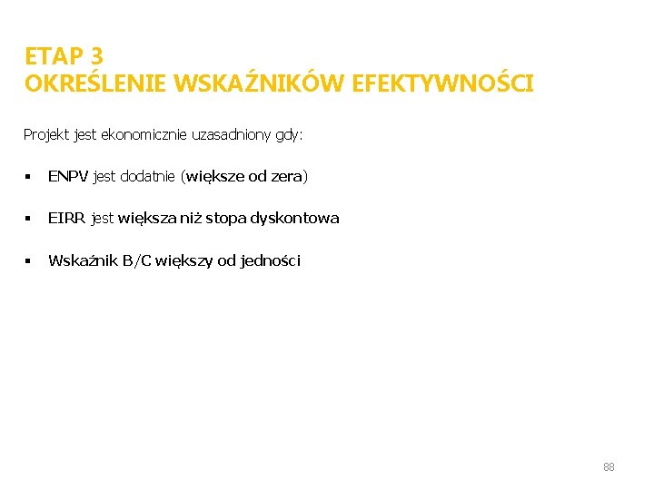 ETAP 3 OKREŚLENIE WSKAŹNIKÓW EFEKTYWNOŚCI Projekt jest ekonomicznie uzasadniony gdy: § ENPV jest dodatnie