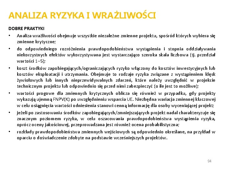 ANALIZA RYZYKA I WRAŻLIWOŚCI DOBRE PRAKTYKI • Analiza wrażliwości obejmuje wszystkie niezależne zmienne projektu,