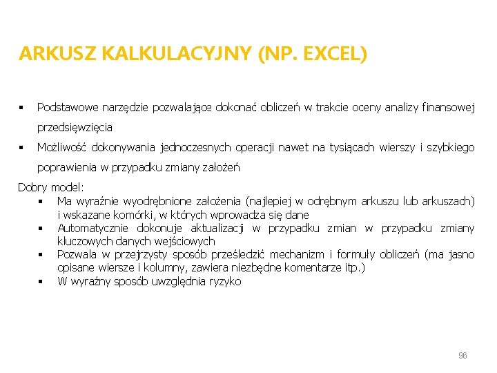 ARKUSZ KALKULACYJNY (NP. EXCEL) § Podstawowe narzędzie pozwalające dokonać obliczeń w trakcie oceny analizy