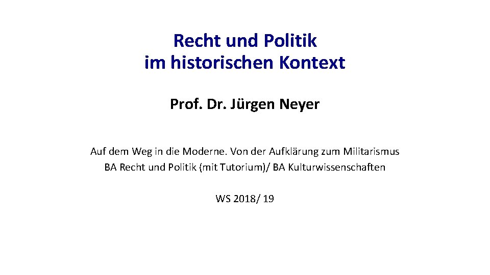 Recht und Politik im historischen Kontext Prof. Dr. Jürgen Neyer Auf dem Weg in