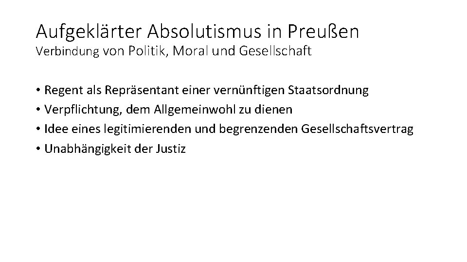 Aufgeklärter Absolutismus in Preußen Verbindung von Politik, Moral und Gesellschaft • Regent als Repräsentant