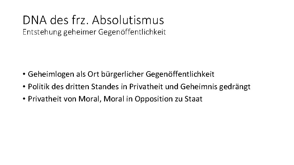 DNA des frz. Absolutismus Entstehung geheimer Gegenöffentlichkeit • Geheimlogen als Ort bürgerlicher Gegenöffentlichkeit •