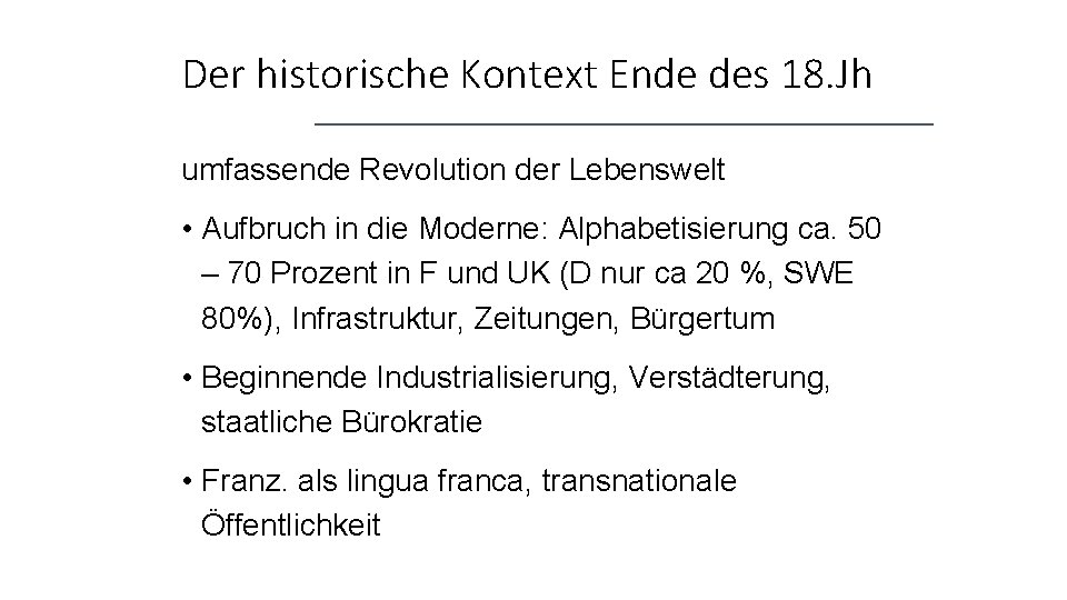 Der historische Kontext Ende des 18. Jh umfassende Revolution der Lebenswelt • Aufbruch in