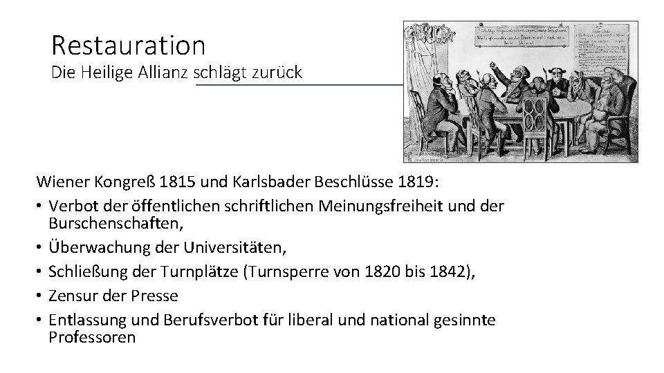 Restauration Die Heilige Allianz schlägt zurück Wiener Kongreß 1815 und Karlsbader Beschlüsse 1819: •