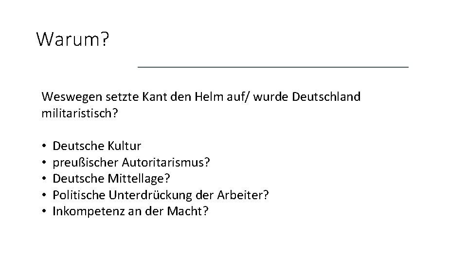 Warum? Weswegen setzte Kant den Helm auf/ wurde Deutschland militaristisch? • • • Deutsche