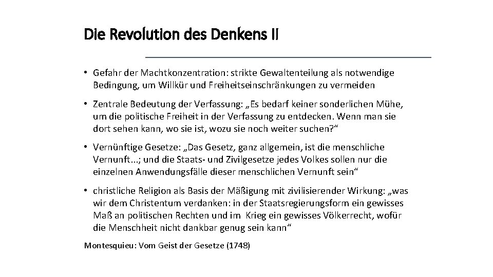 Die Revolution des Denkens II • Gefahr der Machtkonzentration: strikte Gewaltenteilung als notwendige Bedingung,