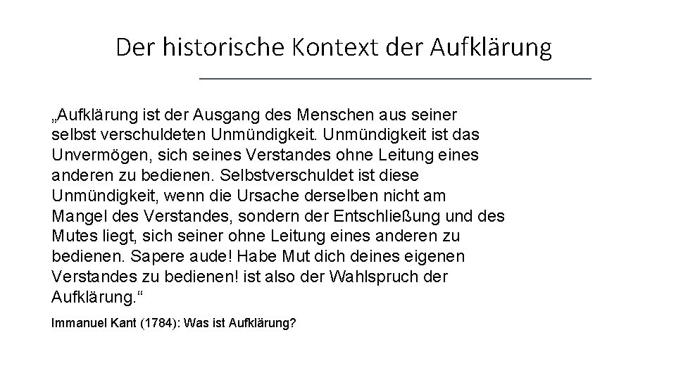 Der historische Kontext der Aufklärung „Aufklärung ist der Ausgang des Menschen aus seiner selbst