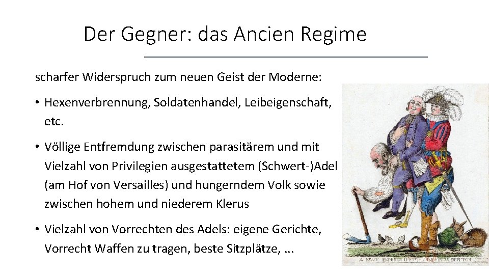 Der Gegner: das Ancien Regime scharfer Widerspruch zum neuen Geist der Moderne: • Hexenverbrennung,