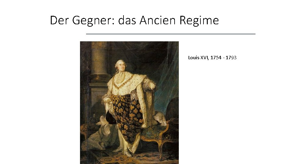 Der Gegner: das Ancien Regime Louis XVI, 1754 - 1793 