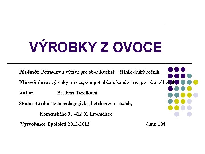 VÝROBKY Z OVOCE Předmět: Potraviny a výživa pro obor Kuchař – číšník druhý ročník