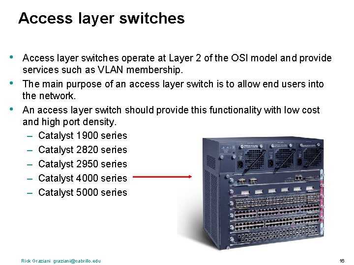 Access layer switches • • • Access layer switches operate at Layer 2 of