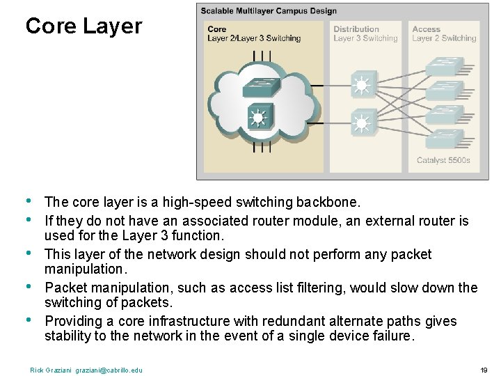 Core Layer • • • The core layer is a high-speed switching backbone. If