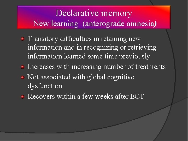 Declarative memory New learning (anterograde amnesia) Transitory difficulties in retaining new information and in