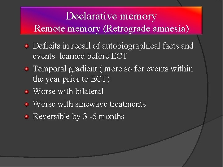 Declarative memory Remote memory (Retrograde amnesia) Deficits in recall of autobiographical facts and events