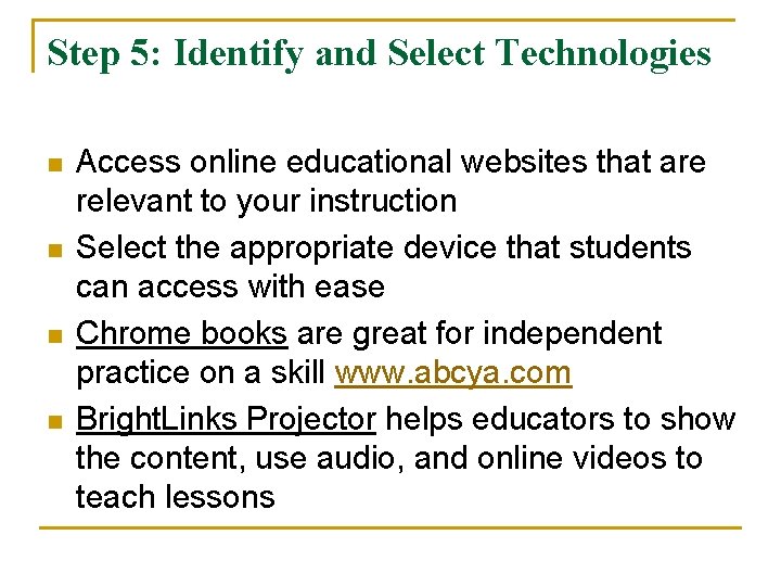 Step 5: Identify and Select Technologies n n Access online educational websites that are