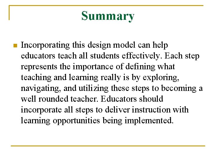 Summary n Incorporating this design model can help educators teach all students effectively. Each Summary n Incorporating this design model can help educators teach all students effectively. Each