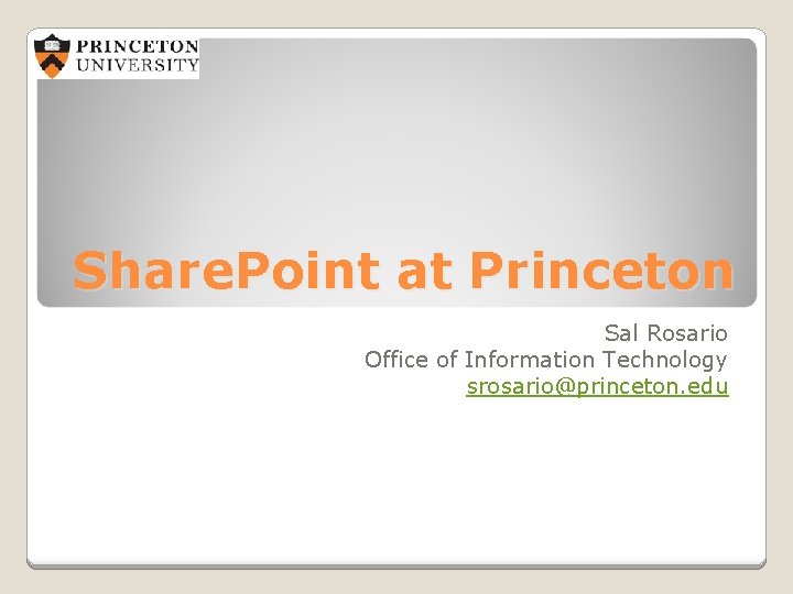 Share. Point at Princeton Sal Rosario Office of Information Technology srosario@princeton. edu 