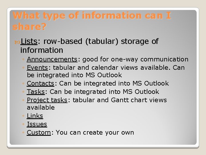 What type of information can I share? Lists: row-based (tabular) storage of information ◦