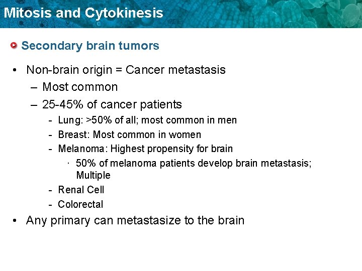 Mitosis and Cytokinesis Secondary brain tumors • Non-brain origin = Cancer metastasis – Most