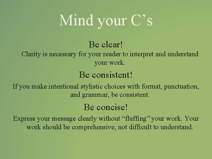 Mind your C’s Be clear! Clarity is necessary for your reader to interpret and