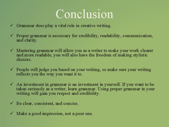 Conclusion ü Grammar does play a vital role in creative writing. ü Proper grammar