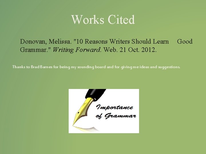 Works Cited Donovan, Melissa. "10 Reasons Writers Should Learn Grammar. " Writing Forward. Web.