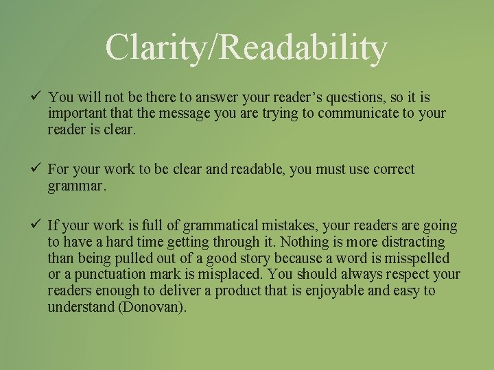 Clarity/Readability ü You will not be there to answer your reader’s questions, so it