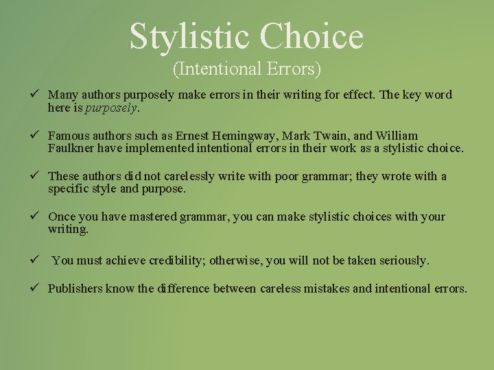 Stylistic Choice (Intentional Errors) ü Many authors purposely make errors in their writing for