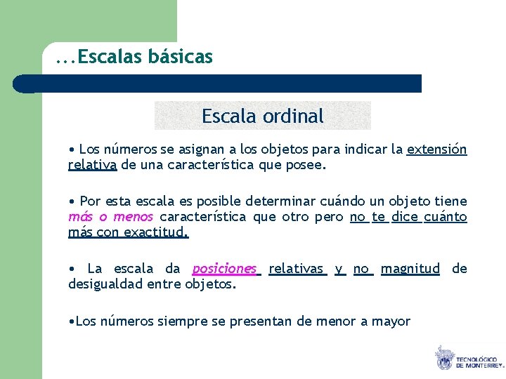 . . . Escalas básicas Escala ordinal • Los números se asignan a los