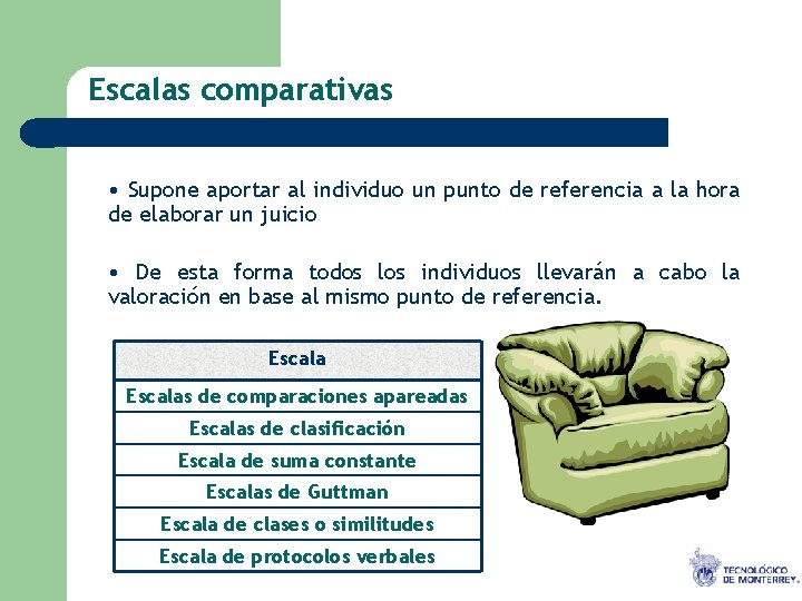 Escalas comparativas • Supone aportar al individuo un punto de referencia a la hora